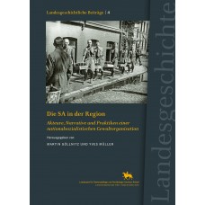 Die SA in der Region - Akteure, Narrative und Praktiken einer nationalsozialistischen Gewaltorganisation